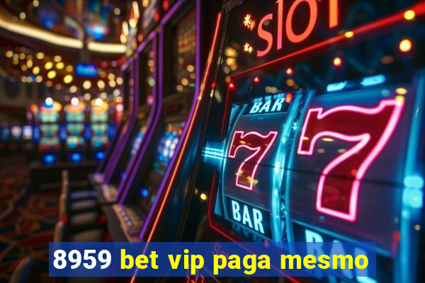 8959 bet vip paga mesmo